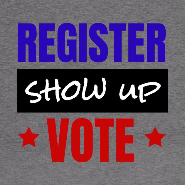 Register Show Up Vote, Vote, Election 2020, Get Out The Vote by NooHringShop